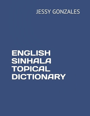 English Sinhala Topical Dictionary by Gonzales, Jessy