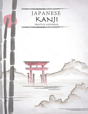 Japanese Kanji Practice Notebook: Nature Landscape Cover - Japan Kanji Characters and Kana Scripts Handwriting Workbook for Students and Beginners - J by Kelly, Tina R.