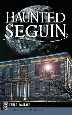 Haunted Seguin by Wallace, Erin O.