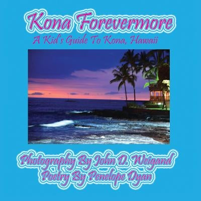 Kona Forevermore--A Kid's Guide to Kona Hawaii by Dyan, Penelope