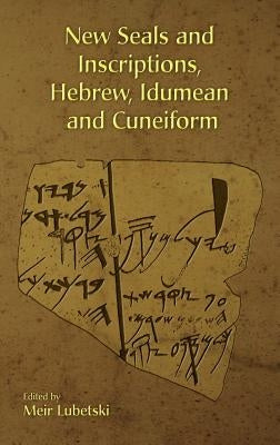 New Seals and Inscriptions, Hebrew, Idumean and Cuneiform by Lubetski, Meir