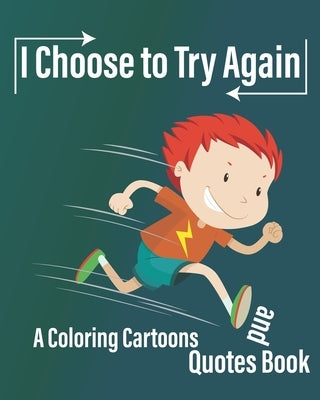 I Choose to Try Again: A Coloring Cartoons and Quotes Book about never give up with pages for drawing, write Quotes, and write future gaols ( by Azr, Akra Coloring