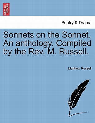 Sonnets on the Sonnet. an Anthology. Compiled by the REV. M. Russell. by Russell, Matthew