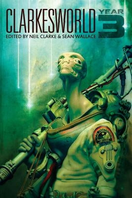 Clarkesworld: Year Three by Wallace, Sean