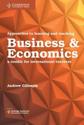 Approaches to Learning and Teaching Business and Economics: A Toolkit for International Teachers by Gillespie, Andrew