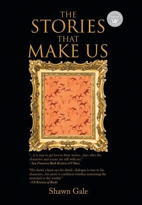 The Stories That Make Us by Gale, Shawn