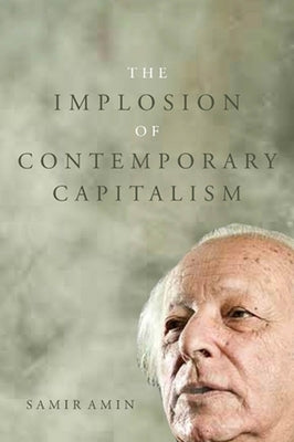The Implosion of Contemporary Capitalism by Amin, Samir