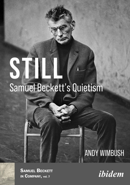 Still: Samuel Beckett's Quietism by Wimbush, Andy