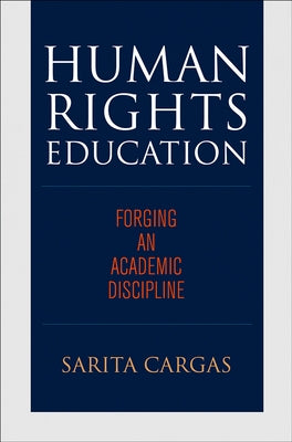 Human Rights Education: Forging an Academic Discipline by Cargas, Sarita