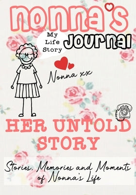 Nonna's Journal - Her Untold Story: Stories, Memories and Moments of Nonna's Life: A Guided Memory Journal by Publishing Group, The Life Graduate