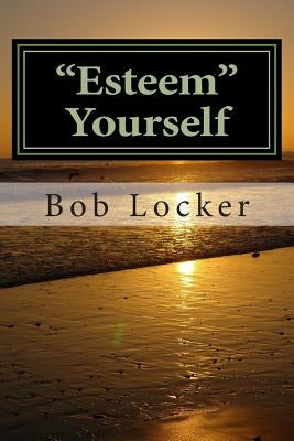 "Esteem" Yourself by Locker, Bob
