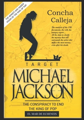 Target: MICHAEL JACKSON: The conspiracy to end the King of Pop by Calleja, Concha