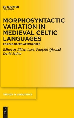 Morphosyntactic Variation in Medieval Celtic Languages by Lash National University Ireland Maynoot