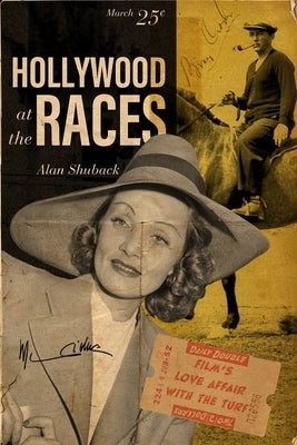Hollywood at the Races: Film's Love Affair with the Turf by Shuback, Alan