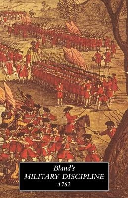 TREATISE OF MILITARY DISCIPLINE 1762In Which is Laid Down and Explained The Duty of the Officer and Soldier by Bland Lieutenant-General, Humphrey