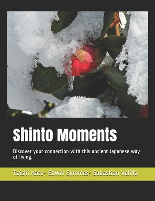 Shinto Moments: Discover your connection with this ancient Japanese way of living. by Kato, Taishi