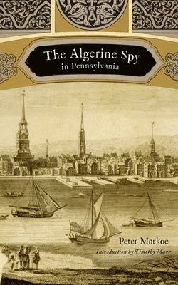 The Algerine Spy in Pennsylvania by Markoe, Peter