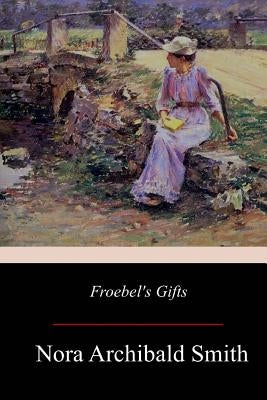 Froebel's Gifts by Smith Wiggin, Kate Douglas