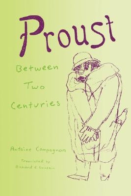 Proust Between Two Centuries by Compagnon, Antoine