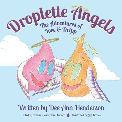 Droplette Angels: The Adventures of Ivee and Dripp by Henderson, Dee Ann