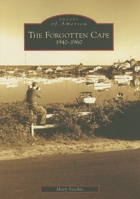 Forgotten Cape: 1940-1960 by Sicchio, Mary