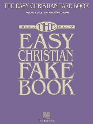The Easy Christian Fake Book: 100 Songs in the Key of C by Hal Leonard Corp