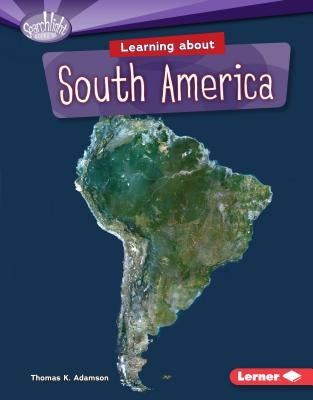 Learning about South America by Adamson, Thomas K.