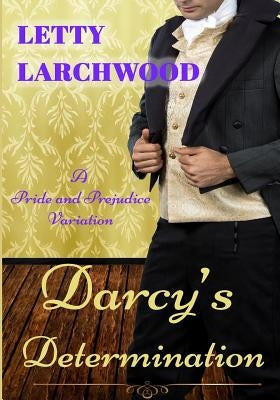Darcy's Determination - A Pride and Prejudice Variation: Large Print Edition by Larchwood, Letty