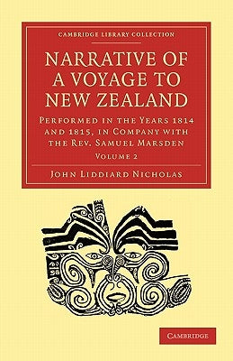 Narrative of a Voyage to New Zealand: Performed in the Years 1814 and 1815, in Company with the Rev. Samuel Marsden by Nicholas, John Liddiard