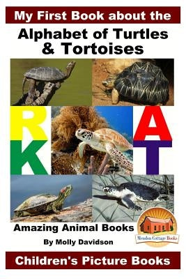My First Book about the Alphabet of Turtles & Tortoises - Amazing Animal Books - Children's Picture Books by Davidson, John