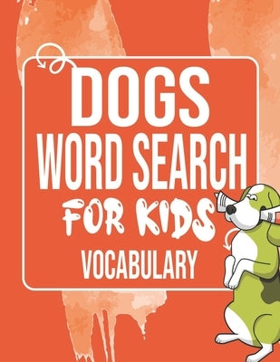 Dogs Word Search for Kids Vocabulary: Sight Words Word Search Puzzles For Kids With High Frequency Words Activity Book For Pre-K Kindergarten 1st 2nd by Publishing, Sight Words