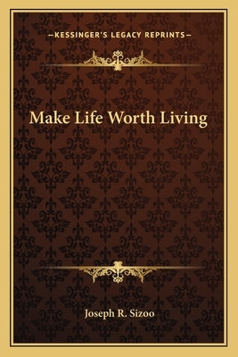 Make Life Worth Living by Sizoo, Joseph R.