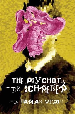 The Psychotic Dr. Schreber by Wilson, D. Harlan