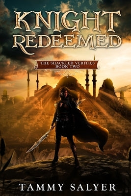 Knight Redeemed: The Shackled Verities (Book Two) by Salyer, Tammy