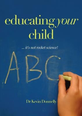 Educating Your Child... It's Not Rocket Science! by Donnelly, Kevin