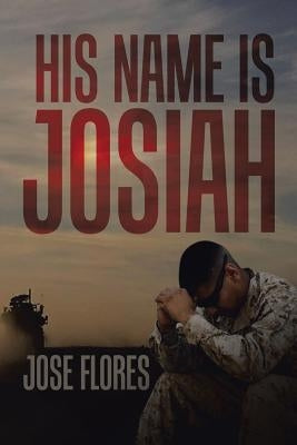 His Name Is Josiah by Flores, Jose