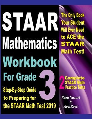 STAAR Mathematics Workbook For Grade 3: Step-By-Step Guide to Preparing for the STAAR Math Test 2019 by Ross, Ava