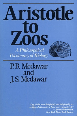 Aristotle to Zoos: A Philisophical Dictionary of Biology by Medawar, Peter Brian