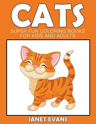 Cats: Super Fun Coloring Books For Kids And Adults by Evans, Janet