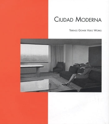 Terence Gower: Ciudad Moderna: Video Works by Gower, Terence