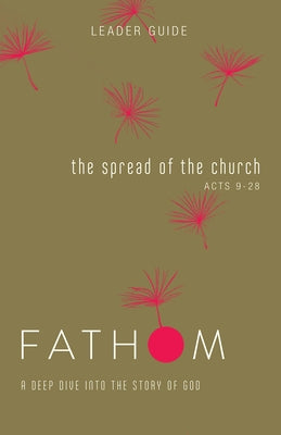 Fathom Bible Studies: The Spread of the Church Leader Guide (Acts 9-28) by Galyon, Sara