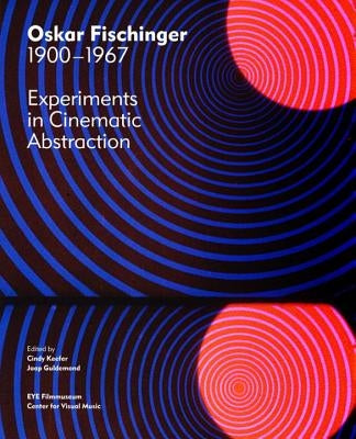 Oskar Fischinger 1900-1967: Experiments in Cinematic Abstraction by Keefer, Cindy