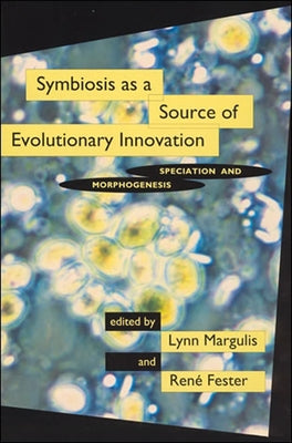 Symbiosis as a Source of Evolutionary Innovation: Speciation and Morphogenesis by Margulis, Lynn