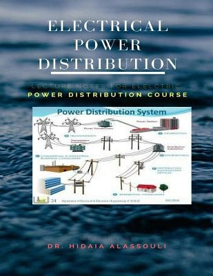 Electrical Power Distribution: Lecture Notes for Electrical Power Distribution Course by Alassouli, Hidaia Mahmood