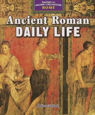 Ancient Roman Daily Life by Von Zumbusch, Amelie