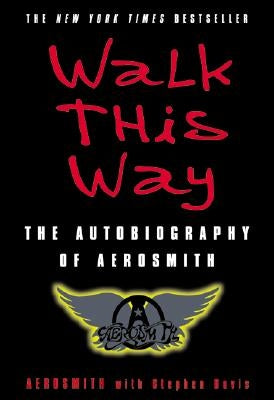 Walk This Way: The Autobiography of Aerosmith by Aerosmith