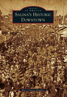 Salina's Historic Downtown by Douglass, Mary Clement