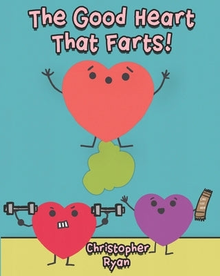 The Good Heart That Farts! by Ryan, Christopher