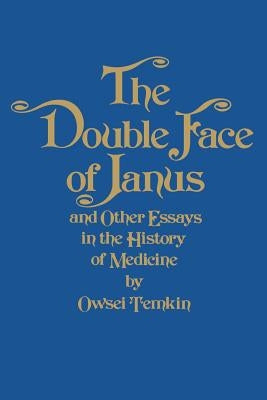 The Double Face of Janus and Other Essays in the History of Medicine by Temkin, Owsei