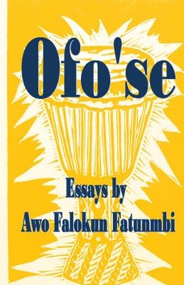 Ofo'se: Essays by Awo Falokun Fatunmbi by Fatunmbi, Falokun